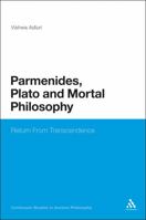 Parmenides, Plato and Mortal Philosophy: Return From Transcendence 1441166009 Book Cover