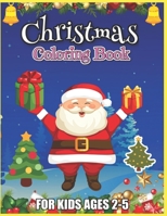 Christmas Coloring Book for Kids Ages 2-5: A Christmas Coloring Books with Fun Easy Coloring Pages Gifts for Boys Girls Kids (Christmas Activity Books for Girls) 1673762131 Book Cover