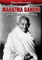 Mahatma Gandhi: Fighting for Indian Independence 0766085139 Book Cover
