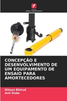 CONCEPÇÃO E DESENVOLVIMENTO DE UM EQUIPAMENTO DE ENSAIO PARA AMORTECEDORES 620611502X Book Cover