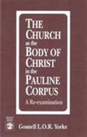 The Church as the Body of Christ in the Pauline Corpus 0819182168 Book Cover
