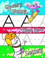 Queen's Gonna Trace Some Letters: Personalized Tracing Workbook for Kids Learning to Write the Letters of the Alphabet, Paper with 1 Ruling for Childr 1790728150 Book Cover