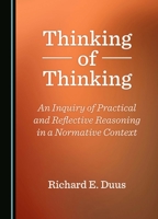 Thinking of Thinking: An Inquiry of Practical and Reflective Reasoning in a Normative Context 1036411753 Book Cover