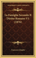 La Famiglia Secondo Il Diritto Romano V1 (1876) 1160131813 Book Cover