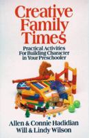 Creative Family Times: Practical Activities for Building Character 0802439799 Book Cover