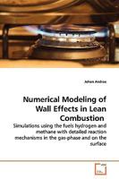 Numerical Modeling of Wall Effects in Lean Combustion: Simulations using the fuels hydrogen and methane with detailed reaction mechanisms in the gas-phase and on the surface 3639150384 Book Cover