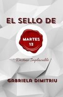 EL SELLO DE MARTES 13: Destino Implacable (Spanish Edition) B0CJXLGVVX Book Cover