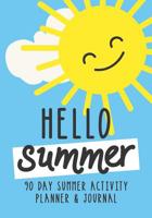 Hello Summer: Kids Holiday Journal and 90 Day Activity Planner with Undated Monthly Calendar to Schedule the Fun (Includes Daily Journaling Pages for Writing, Doodling or Drawing) 1076819796 Book Cover