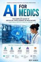 AI FOR MEDICS: The Complete Guide to Artificial Intelligence in Healthcare B0H7QNKWVG Book Cover