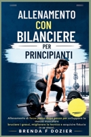 ALLENAMENTO CON BILANCIERE PER PRINCIPIANTI: Allenamento di forza passo dopo passo per sviluppare la massa muscolare, bruciare i grassi, migliorare la ... fiducia in se stessi. (Italian Edition) B0H8K5FPCS Book Cover