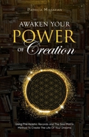 Awaken Your Power Of Creation: Using The Akashic Records and The Soul Matrix Method To Create The Life Of Your Dreams B0BMJRSSG5 Book Cover