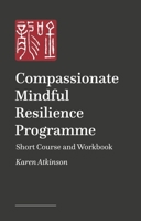 Compassionate Mindful Resilience Programme : Short Course and Workbook 1399826840 Book Cover