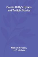 Cousin Hatty's Hymns and Twilight Stories 1523466642 Book Cover