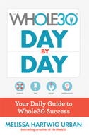 The Whole30 Day By Day: Your Daily Guide to Whole30 Success 1328839230 Book Cover