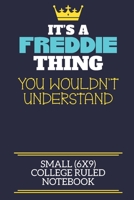 It's A Freddie Thing You Wouldn't Understand Small (6x9) College Ruled Notebook: A cute book to write in for any book lovers, doodle writers and budding authors! 1701449641 Book Cover