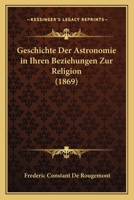 Geschichte Der Astronomie in Ihren Beziehungen Zur Religion (1869) 1161002847 Book Cover