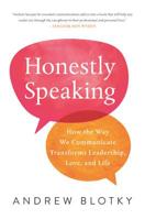 Honestly Speaking: How the Way We Communicate Transforms Leadership, Love, and Life 1634892534 Book Cover