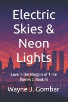 Electric Skies & Neon Lights: Love in the Margins of Time (Series 2, Book 9) B0FN7T3D94 Book Cover
