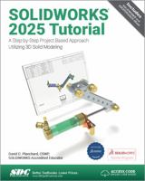 SOLIDWORKS 2025 Tutorial: A Step-by-Step Project Based Approach Utilizing 3D Modeling 1630576980 Book Cover