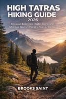 HIGH TATRAS HIKING GUIDE 2026: SLOVAKIA'S BEST TRAILS, HIDDEN GEMS, AND ADVENTURE TIPS FROM POPRAD TO PEAKS FOR ECO-TRAVELERS (ROAM THE EARTH) B0GF7BP2SN Book Cover