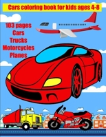 Cars coloring book for kids ages 4-8: Coloring book for children 100 pages Cars Trucks Motorcycles Planes paint these wonderful vehicles B08KQDR1TY Book Cover