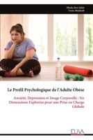Le Profil Psychologique de l'Adulte Obèse: Anxiété, Dépression et Image Corporelle : Six Dimensions Explorées pour une Prise en Charge Globale (French Edition) 9999332757 Book Cover