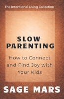 Slow Parenting: How to Connect and Find Joy With Your Kids (The Intentional Living Collection) B0GV9Z45BJ Book Cover