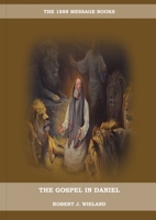 The Gospel in Daniel: (Whoso Read Let Him Understand, Revelation of Things to Come, the third angels message, country living importance) 1087934400 Book Cover