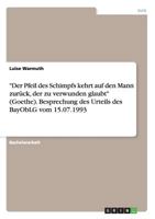 Der Pfeil Des Schimpfs Kehrt Auf Den Mann Zuruck, Der Zu Verwunden Glaubt (Goethe). Besprechung Des Urteils Des Bayoblg Vom 15.07.1993 3656706689 Book Cover