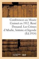 Conférences Au Musée Guimet En 1912. René Dussaud. Les Crimes d'Athalie Histoire Et: Légende. R. Cagnat. Visite À Quelques Villes Africaines Récemment 2014440700 Book Cover