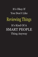 It's Okay If You Don't Like Reviewing Things It's Kind Of A Smart People Thing Anyway: Blank Lined Notebook Journal Gift Idea 1697558763 Book Cover