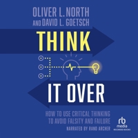 Think It Over: How to Use Critical Thinking to Avoid Falsity and Failure B0DV3JLGJ9 Book Cover