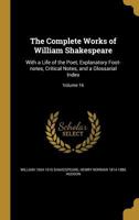 The Complete Works of William Shakespeare: With a Life of the Poet, Explanatory Foot-notes, Critical Notes, and a Glossarial Index; Volume 16 1360792600 Book Cover