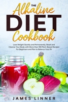 The Alkaline Diet Cookbook: Lose Weight Quickly and Permanently, Reset and Cleanse Your Body with More than 100 Plant-Based Recipes for Beginners. Plan to Balance Your pH. B0863R7B7B Book Cover