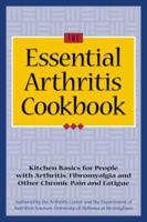 The Essential Arthritis Cookbook : Kitchen Basics for People With Arthritis, Fibromyalgia and Other Chronic Pain and Fatigue 1891011014 Book Cover