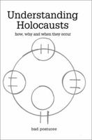 Understanding Holocausts: how, why and when they occur 0595238386 Book Cover