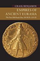 Empires of Ancient Eurasia: The First Silk Roads Era, 100 BCE – 250 CE 1107535433 Book Cover
