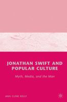 Jonathan Swift and Popular Culture: Myth, Media, and the Man 0312239599 Book Cover