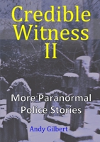 Credible Witness II: More Paranormal Police Stories 0244793050 Book Cover