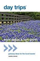 Day Trips® from Dallas & Fort Worth, 2nd: Getaway Ideas for the Local Traveler 0762786388 Book Cover