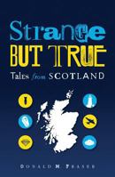 Strange But True: Tales from Scotland 1906476144 Book Cover