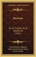 Bertram: Ou Le Chateau De St. Aldobrand (1821) 1120162378 Book Cover