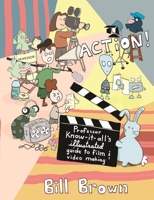 Action!: Professor Know-it-All's Guide to Film and Video (DIY) 1621060306 Book Cover