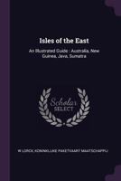 Isles of the East: an illustrated guide : Australia, New Guinea, Java, Sumatra 1378057201 Book Cover