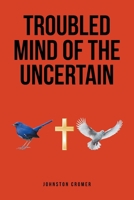 Troubled Mind of the Uncertain B0GXX16NS2 Book Cover