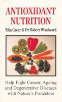 Antioxidant Nutrition: Help Fight Cancer, Ageing and Degenerative Diseases with Nature's Protectors 0285632760 Book Cover
