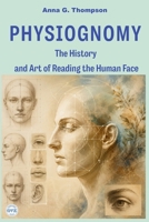 PHYSIOGNOMY: The History and Art of Reading the Human Face B0HHRP124Z Book Cover