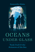 Oceans under Glass: Tank Craft and the Sciences of the Sea 0226824136 Book Cover