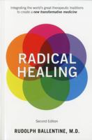 Radical Healing: Integrating the World's Great Therapeutic Traditions to Create a New Transformative Medicine 0609601377 Book Cover