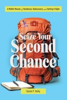 Seize Your Second Chance: A Midlife Memoir of Resilience, Rediscovery, and Getting It Right B0F5L2ZXPM Book Cover